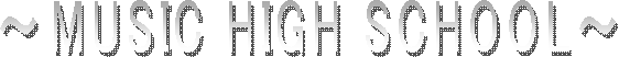～MUSIC HIGH SCHOOL～